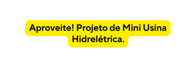 Aproveite Projeto de Mini Usina Hidrelétrica